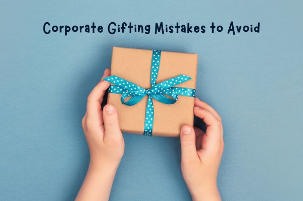 Corporate Gifting Mistakes to Avoid
